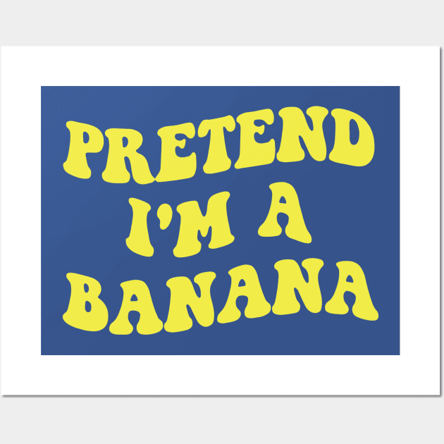 pretend i'm a banana 1 Wall Art by hongtrashop